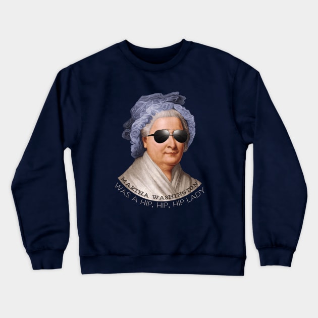 Martha Washington was a hip lady - Patriotic hipster shirt Crewneck Sweatshirt by KellyDesignCompany